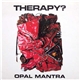 Therapy? - Opal Mantra